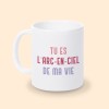 mug tu es l'arc en ciel de ma vie